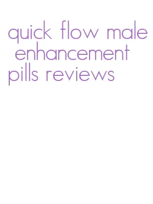 quick flow male enhancement pills reviews
