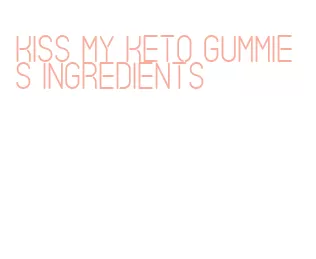 kiss my keto gummies ingredients