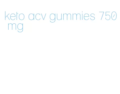 keto acv gummies 750 mg