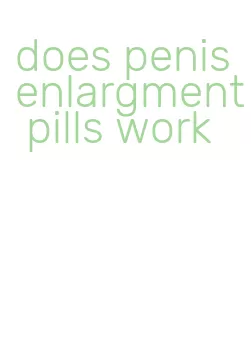 does penis enlargment pills work
