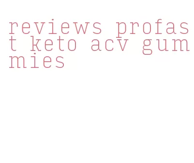 reviews profast keto acv gummies