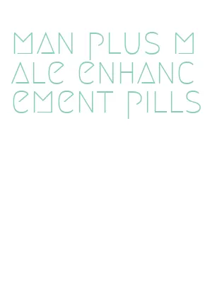 man plus male enhancement pills