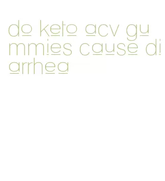 do keto acv gummies cause diarrhea