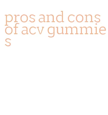 pros and cons of acv gummies