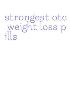 strongest otc weight loss pills