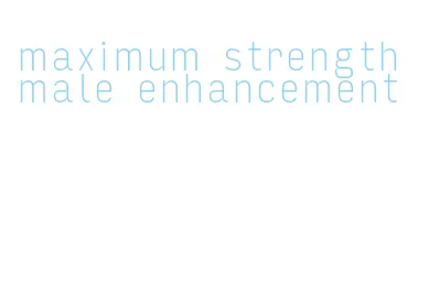 maximum strength male enhancement
