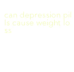 can depression pills cause weight loss