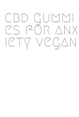 cbd gummies for anxiety vegan