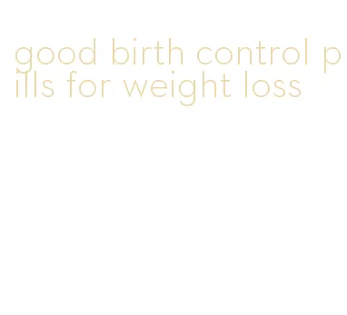 good birth control pills for weight loss