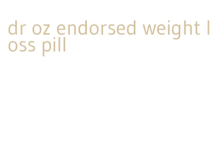 dr oz endorsed weight loss pill