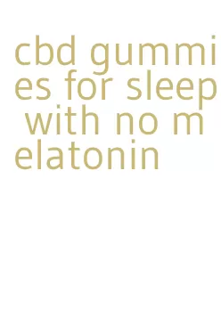 cbd gummies for sleep with no melatonin