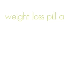 weight loss pill a