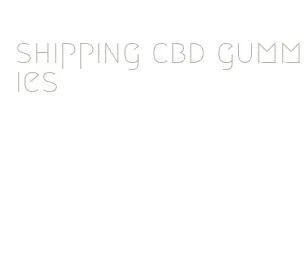 shipping cbd gummies