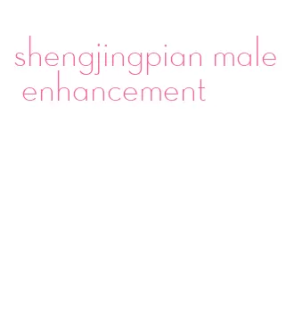 shengjingpian male enhancement