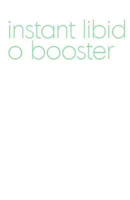 instant libido booster