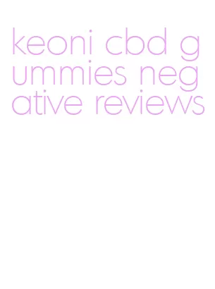 keoni cbd gummies negative reviews