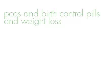 pcos and birth control pills and weight loss