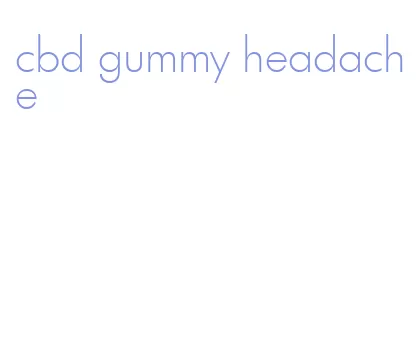 cbd gummy headache