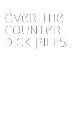 over the counter dick pills