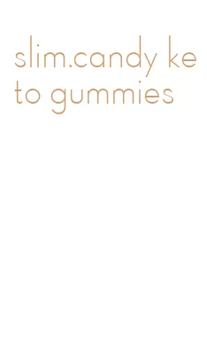 slim.candy keto gummies