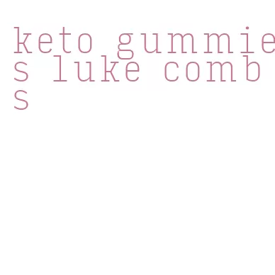 keto gummies luke combs