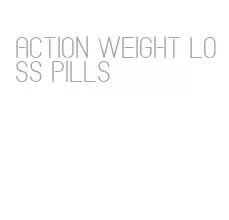 action weight loss pills