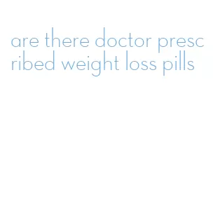 are there doctor prescribed weight loss pills