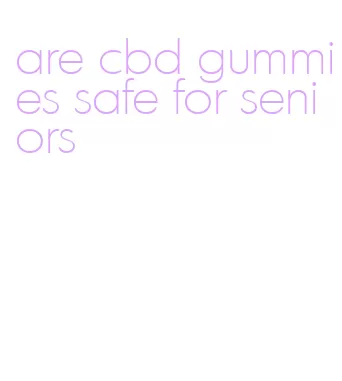 are cbd gummies safe for seniors