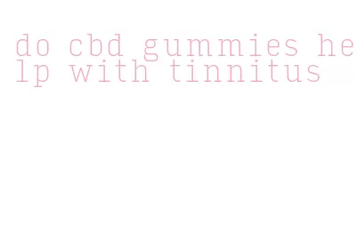 do cbd gummies help with tinnitus