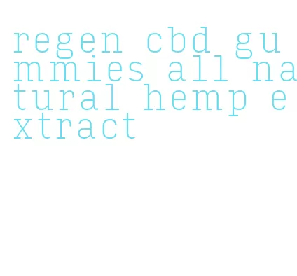 regen cbd gummies all natural hemp extract