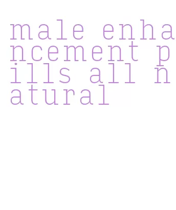 male enhancement pills all natural