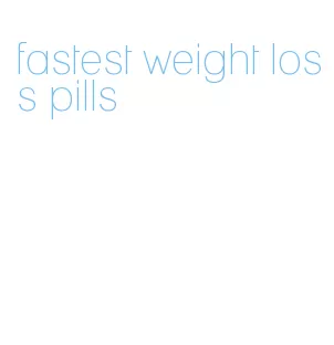 fastest weight loss pills