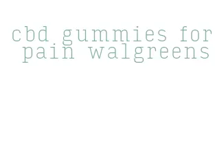 cbd gummies for pain walgreens