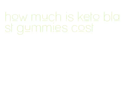 how much is keto blast gummies cost