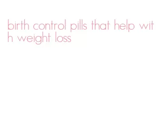 birth control pills that help with weight loss