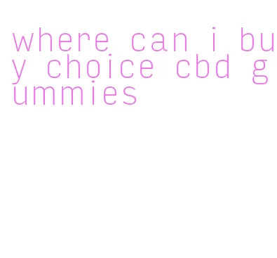 where can i buy choice cbd gummies