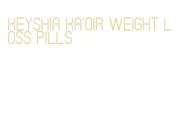 keyshia ka'oir weight loss pills