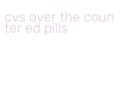 cvs over the counter ed pills