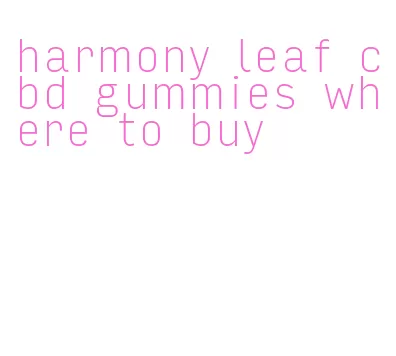 harmony leaf cbd gummies where to buy