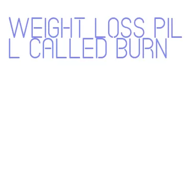 weight loss pill called burn