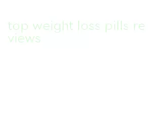 top weight loss pills reviews