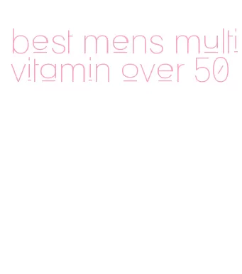 best mens multivitamin over 50