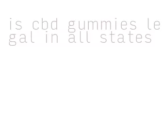 is cbd gummies legal in all states