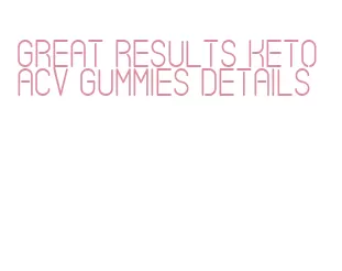 great results keto acv gummies details
