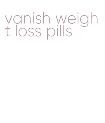 vanish weight loss pills
