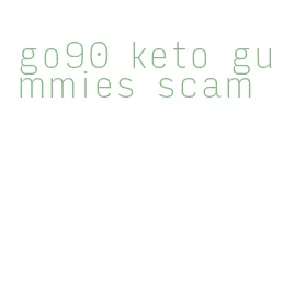 go90 keto gummies scam