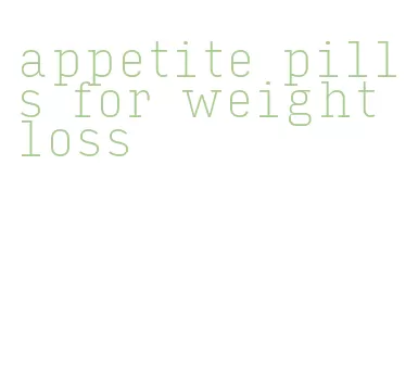 appetite pills for weight loss