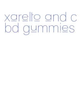 xarelto and cbd gummies