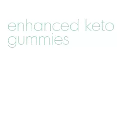 enhanced keto gummies