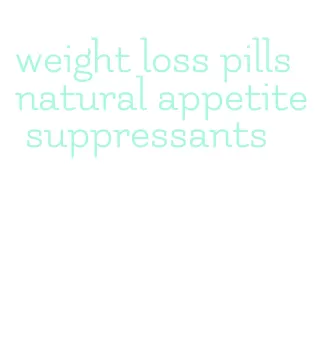 weight loss pills natural appetite suppressants